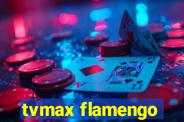 tvmax flamengo